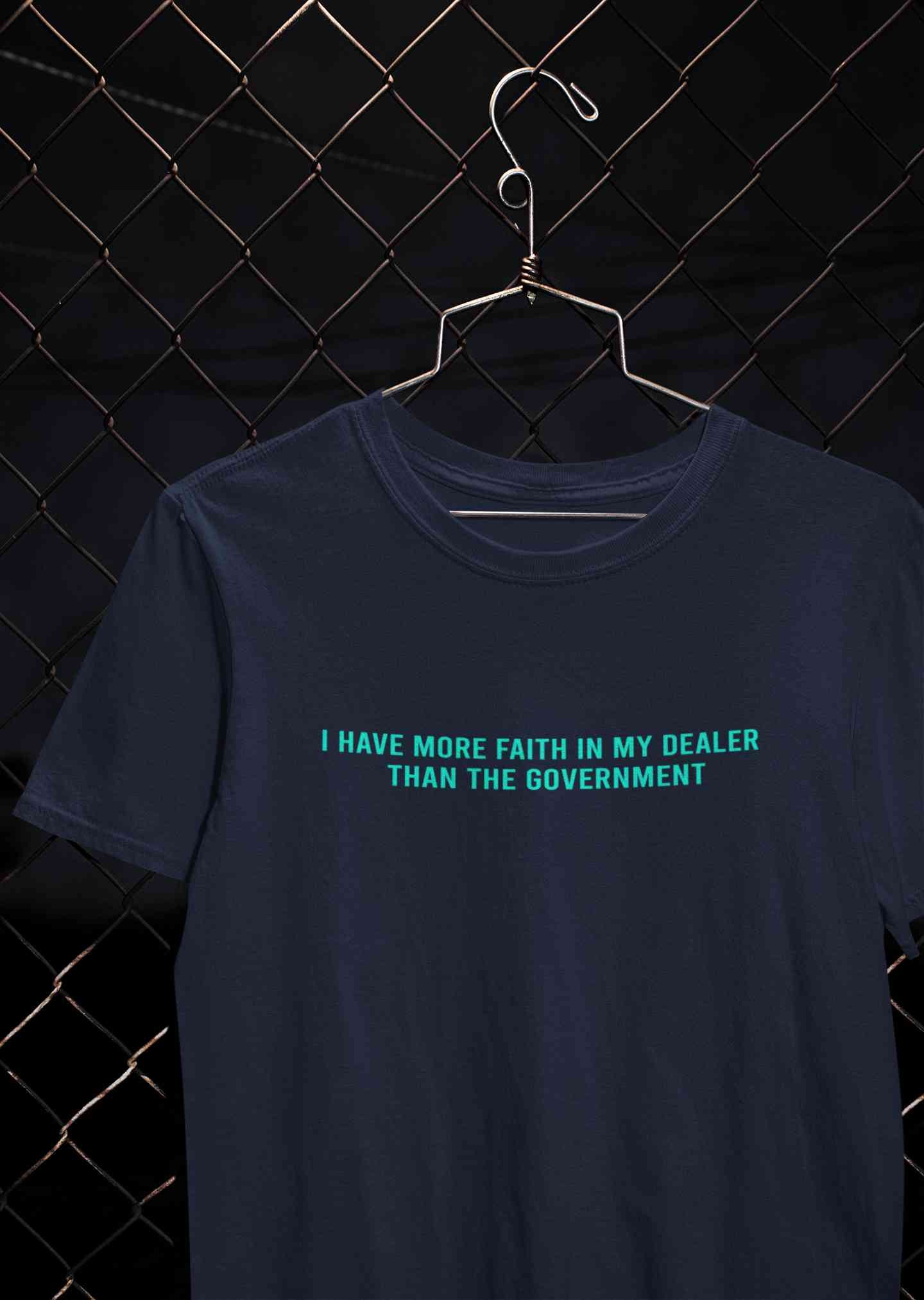I Have More Faith In My Dealer Than My Government Mens Half Sleeves T-shirt- FunkyTeesClub