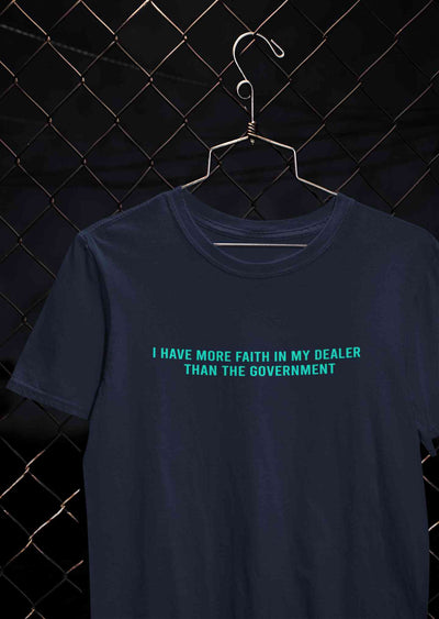 I Have More Faith In My Dealer Than My Government Mens Half Sleeves T-shirt- FunkyTeesClub