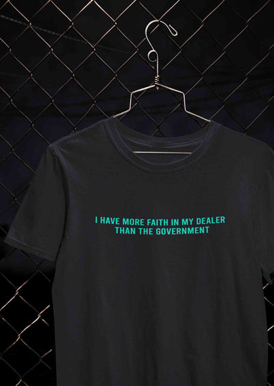 I Have More Faith In My Dealer Than My Government Mens Half Sleeves T-shirt- FunkyTeesClub