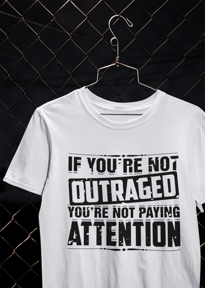 If You Are Not Outraged You Are Not Paying Attention Anti Government Mens Half Sleeves T-shirt- FunkyTeesClub