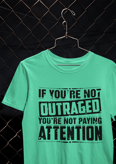 If You Are Not Outraged You Are Not Paying Attention Anti Government Women Half Sleeves T-shirt- FunkyTeesClub