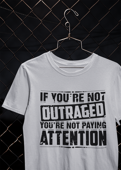 If You Are Not Outraged You Are Not Paying Attention Anti Government Mens Half Sleeves T-shirt- FunkyTeesClub