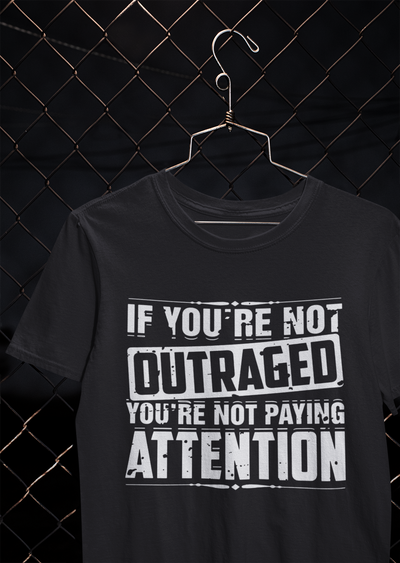 If You Are Not Outraged You Are Not Paying Attention Anti Government Women Half Sleeves T-shirt- FunkyTeesClub