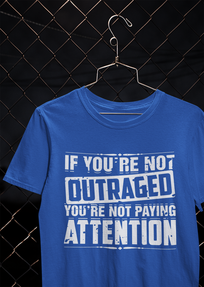 If You Are Not Outraged You Are Not Paying Attention Anti Government Women Half Sleeves T-shirt- FunkyTeesClub