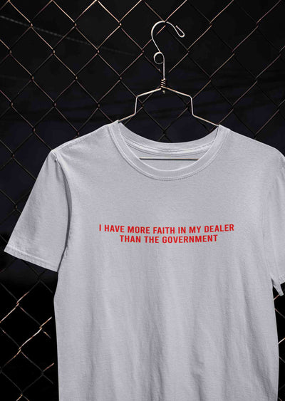 I Have More Faith In My Dealer Than My Government Mens Half Sleeves T-shirt- FunkyTeesClub