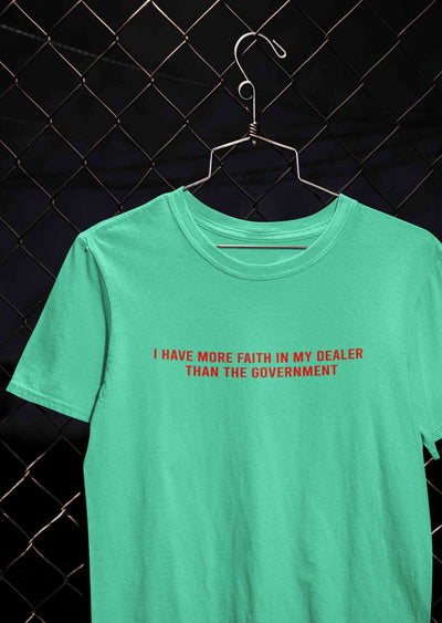 I Have More Faith In My Dealer Than My Government Women Half Sleeves T-shirt- FunkyTeesClub