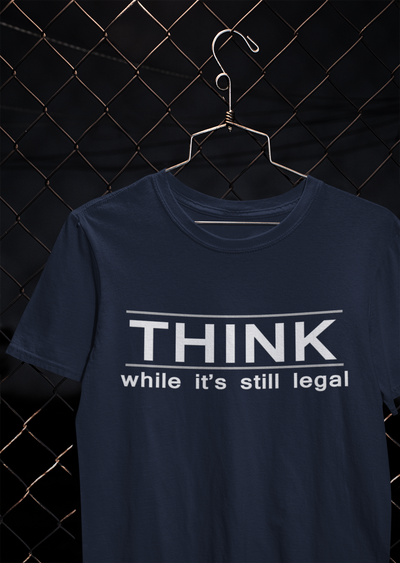 Think While Its Still Legal Anti Government Mens Half Sleeves T-shirt- FunkyTeesClub