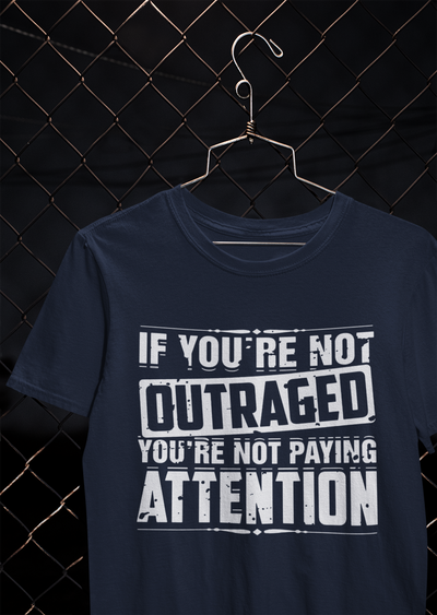If You Are Not Outraged You Are Not Paying Attention Anti Government Women Half Sleeves T-shirt- FunkyTeesClub