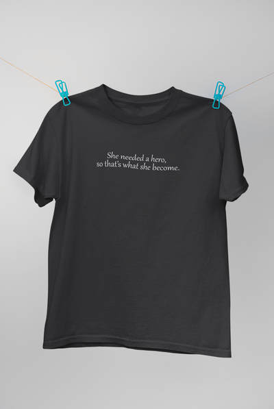 She Needed A Hero So Thats What She Become Women Half Sleeves T-shirt- FunkyTeesClub