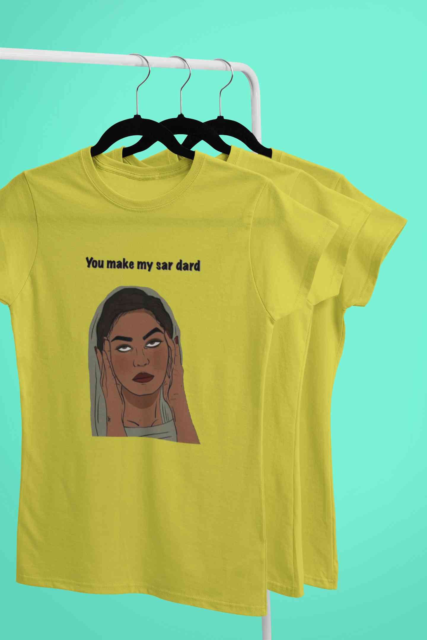 You Make My Sar Dard Women Half Sleeves T-shirt- FunkyTeesClub