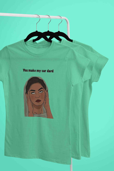 You Make My Sar Dard Women Half Sleeves T-shirt- FunkyTeesClub
