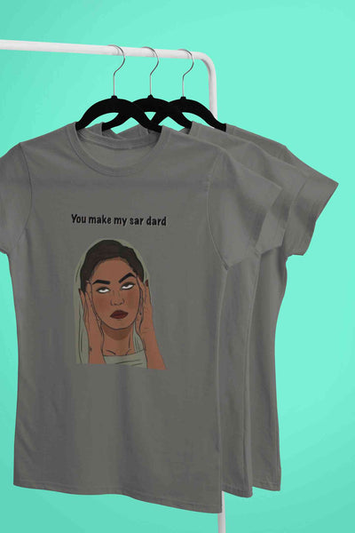 You Make My Sar Dard Women Half Sleeves T-shirt- FunkyTeesClub