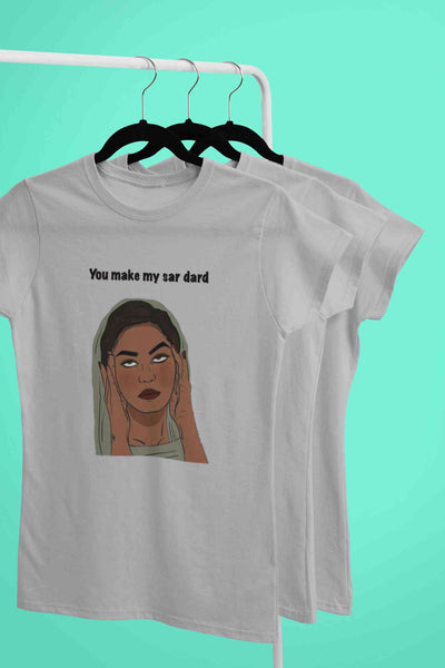 You Make My Sar Dard Women Half Sleeves T-shirt- FunkyTeesClub