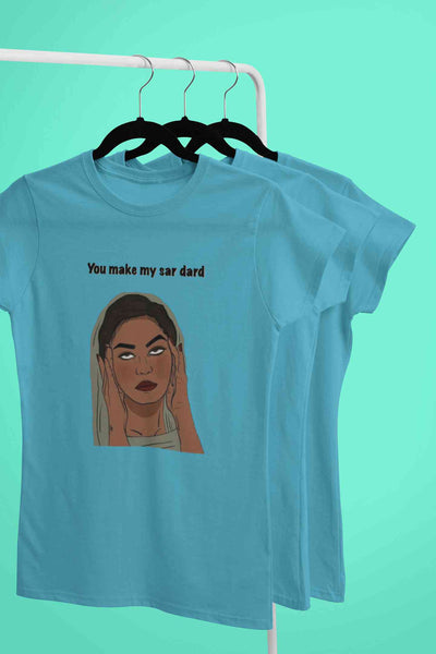 You Make My Sar Dard Women Half Sleeves T-shirt- FunkyTeesClub