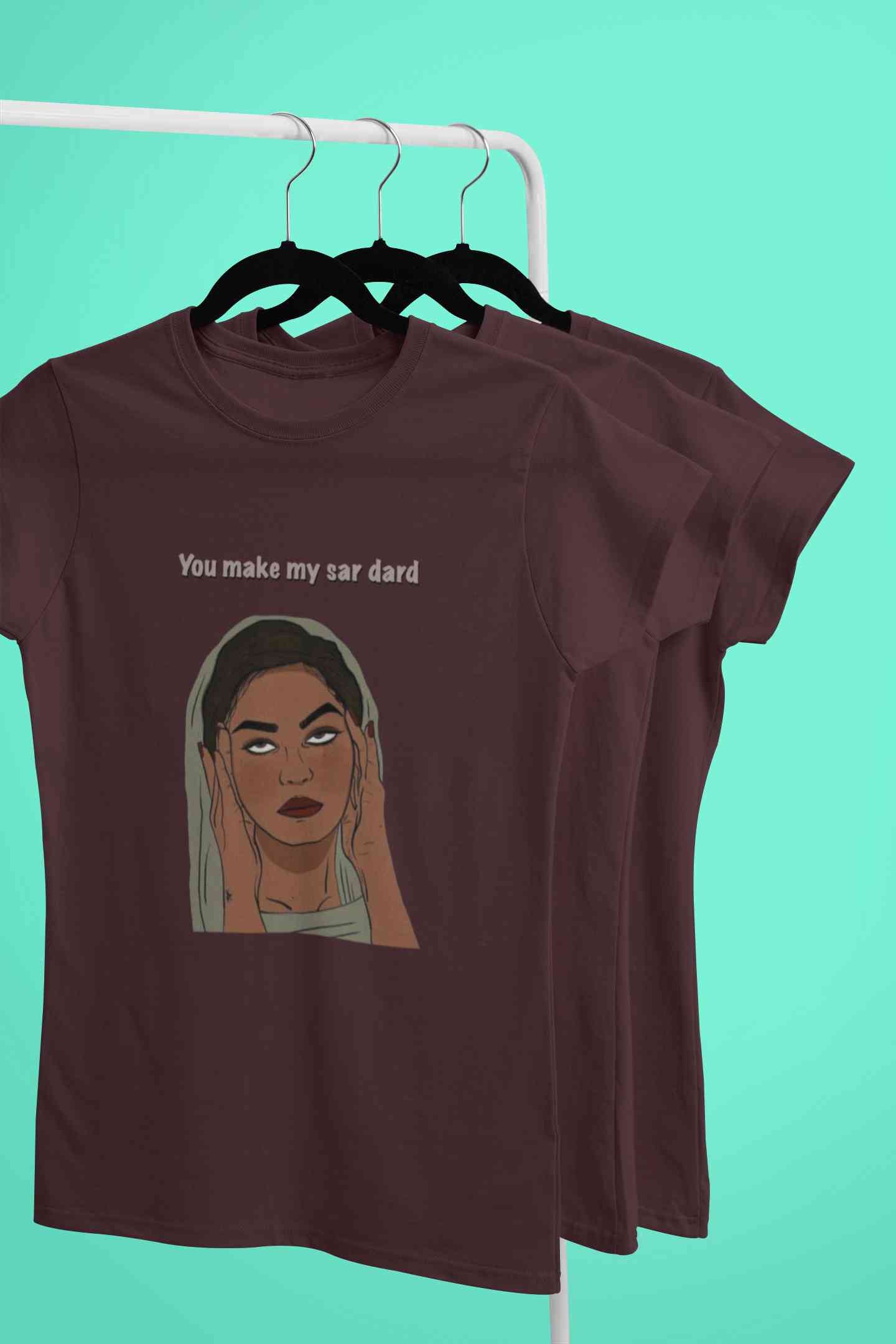 You Make My Sar Dard Women Half Sleeves T-shirt- FunkyTeesClub
