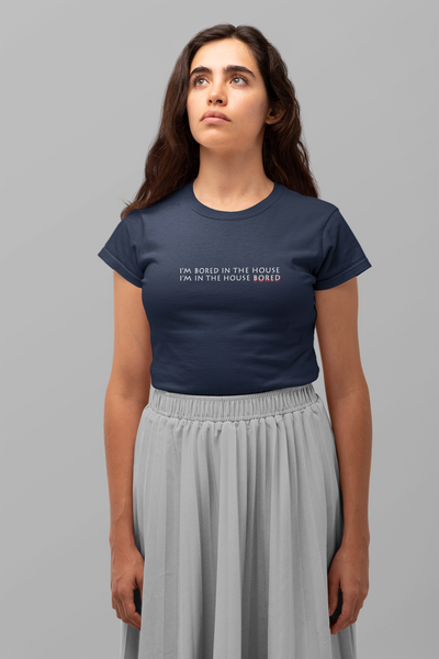 I am bored in the house Minimal Women Half Sleeves T-shirt- FunkyTeesClub