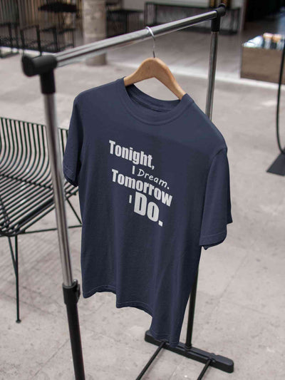 Tonight I Dream Tomorrow I Do Typography Mens Half Sleeves T-shirt- FunkyTeesClub