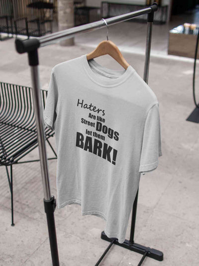 Haters Are Like Street Dogs Let Them Bark Typography Mens Half Sleeves T-shirt- FunkyTeesClub