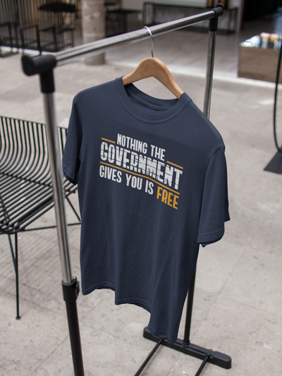 Nothing The Government Gives You Is Free Anti Government Mens Half Sleeves T-shirt- FunkyTeesClub