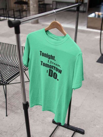 Tonight I Dream Tomorrow I Do Typography Mens Half Sleeves T-shirt- FunkyTeesClub
