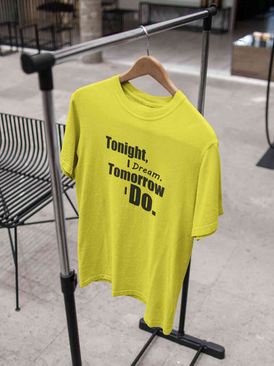 Tonight I Dream Tomorrow I Do Typography Mens Half Sleeves T-shirt- FunkyTeesClub