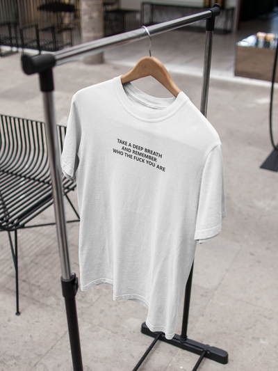 Take A Deep Breath And Remember Who The Fuck You Are Mens Half Sleeves T-shirt- FunkyTeesClub