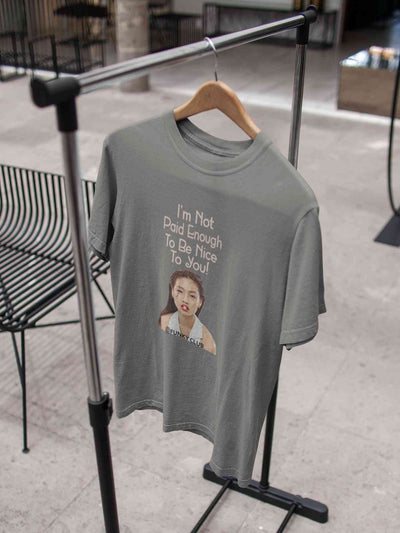 I Am Not Paid Enough To Be Nice To You Women Half Sleeves T-shirt- FunkyTeesClub