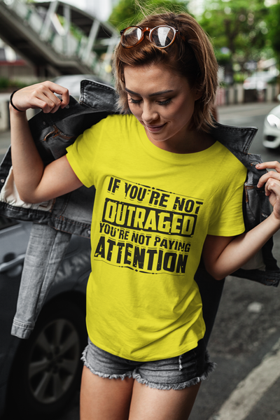 If You Are Not Outraged You Are Not Paying Attention Anti Government Women Half Sleeves T-shirt- FunkyTeesClub