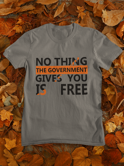 Nothing The Government Gives You Is Free Anti Government Women Half Sleeves T-shirt- FunkyTeesClub