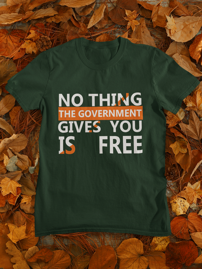 Nothing The Government Gives You Is Free Anti Government Mens Half Sleeves T-shirt- FunkyTeesClub