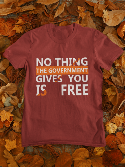 Nothing The Government Gives You Is Free Anti Government Mens Half Sleeves T-shirt- FunkyTeesClub