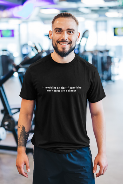 It would be so nice if something made sense for a change Minimal Mens Half Sleeves T-shirt- FunkyTeesClub