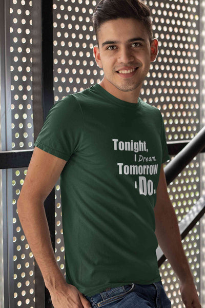Tonight I Dream Tomorrow I Do Typography Mens Half Sleeves T-shirt- FunkyTeesClub