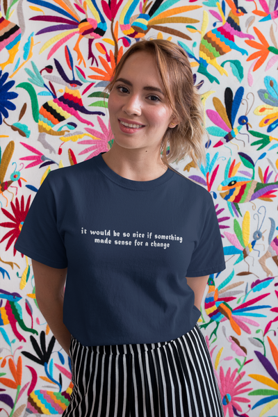 It would be so nice if something made sense for a change Minimal Women Half Sleeves T-shirt- FunkyTeesClub