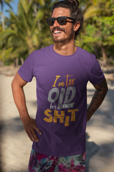 I Am Too Old For This Shit Mens Half Sleeves T-shirt- FunkyTeesClub