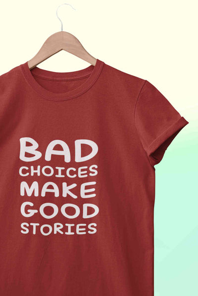 Bad Choices Make Good Stories Typography Mens Half Sleeves T-shirt- FunkyTeesClub