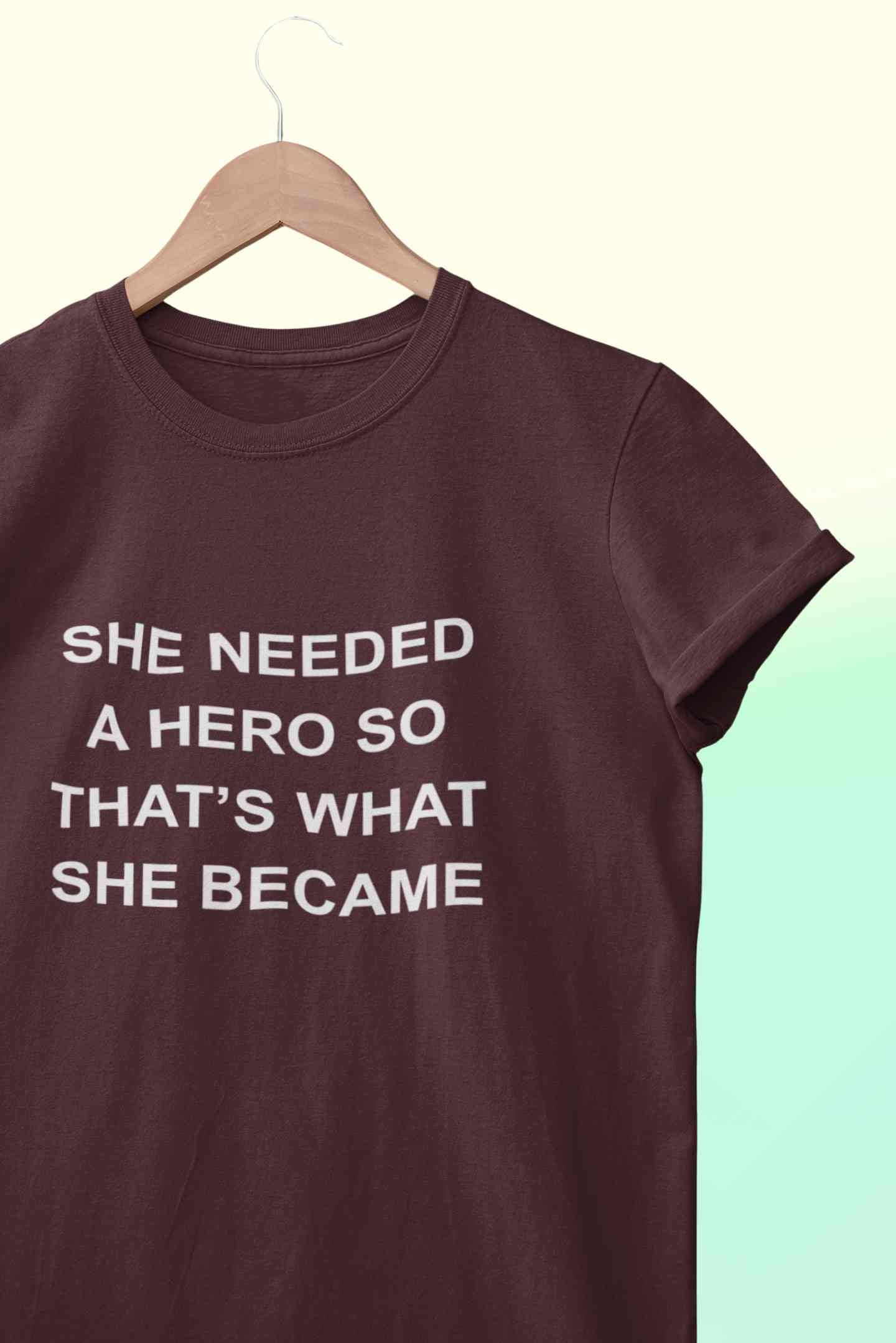 She Needed A Hero Typography Women Half Sleeves T-shirt- FunkyTeesClub
