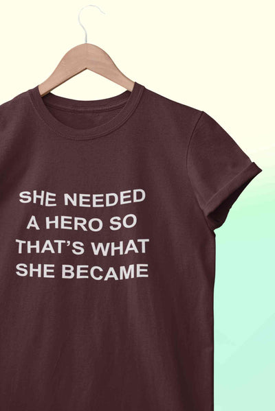 She Needed A Hero Typography Women Half Sleeves T-shirt- FunkyTeesClub