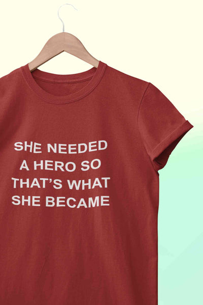 She Needed A Hero Typography Women Half Sleeves T-shirt- FunkyTeesClub