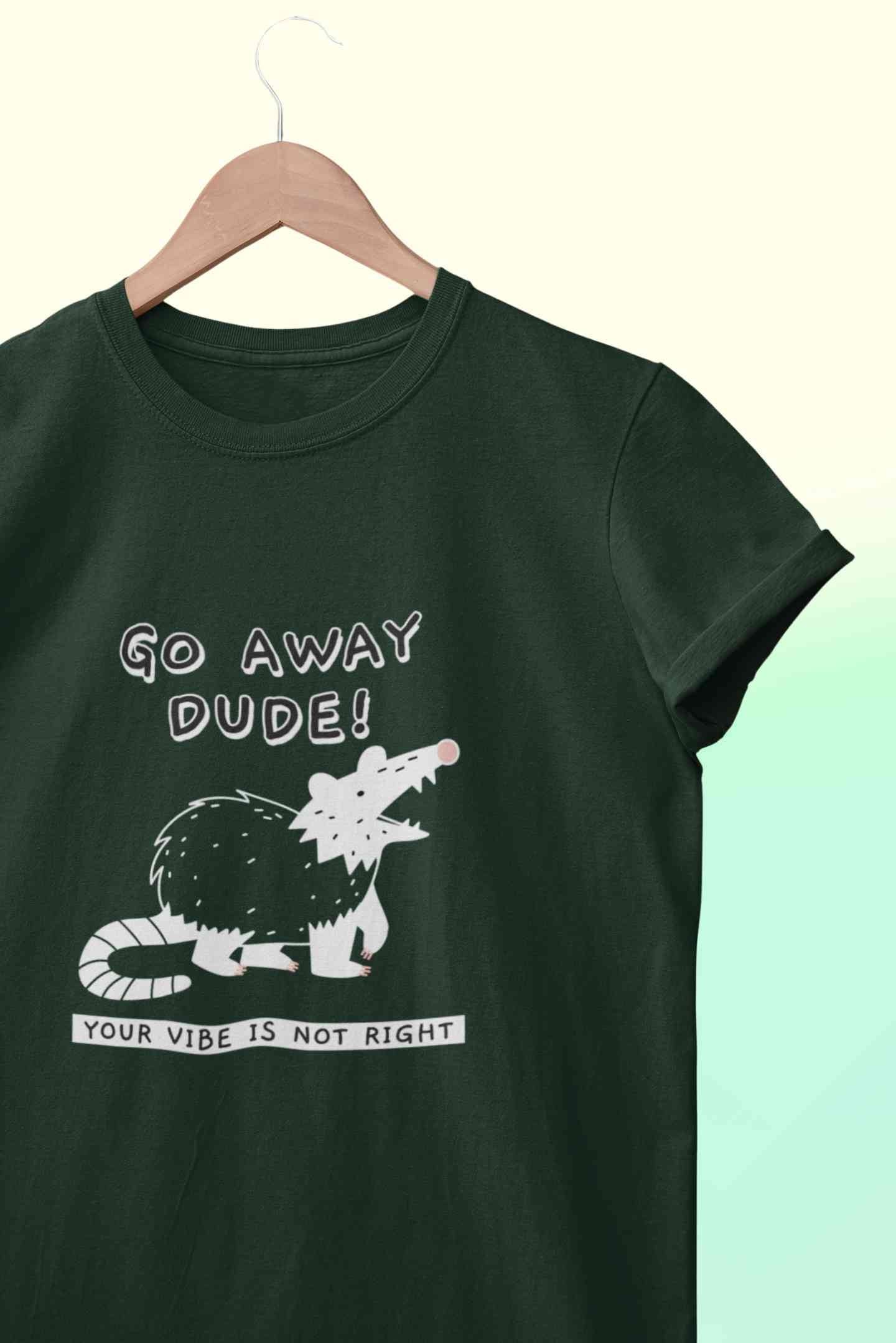 Go Away Dude Your Vibe Is Not Right Funny Women Half Sleeves T-shirt- FunkyTeesClub