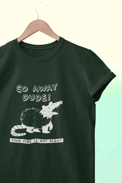Go Away Dude Your Vibe Is Not Right Funny Women Half Sleeves T-shirt- FunkyTeesClub