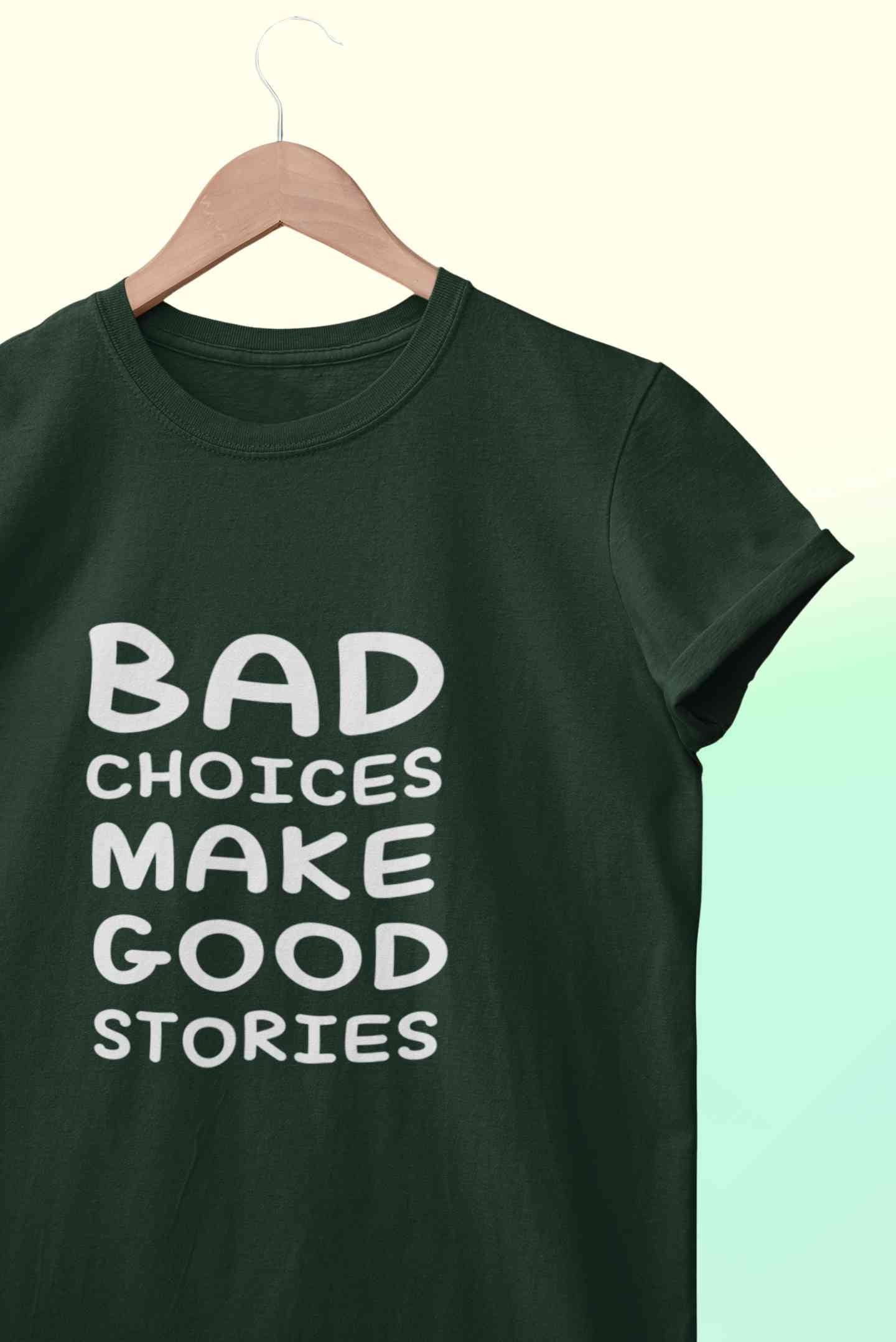 Bad Choices Make Good Stories Typography Women Half Sleeves T-shirt- FunkyTeesClub
