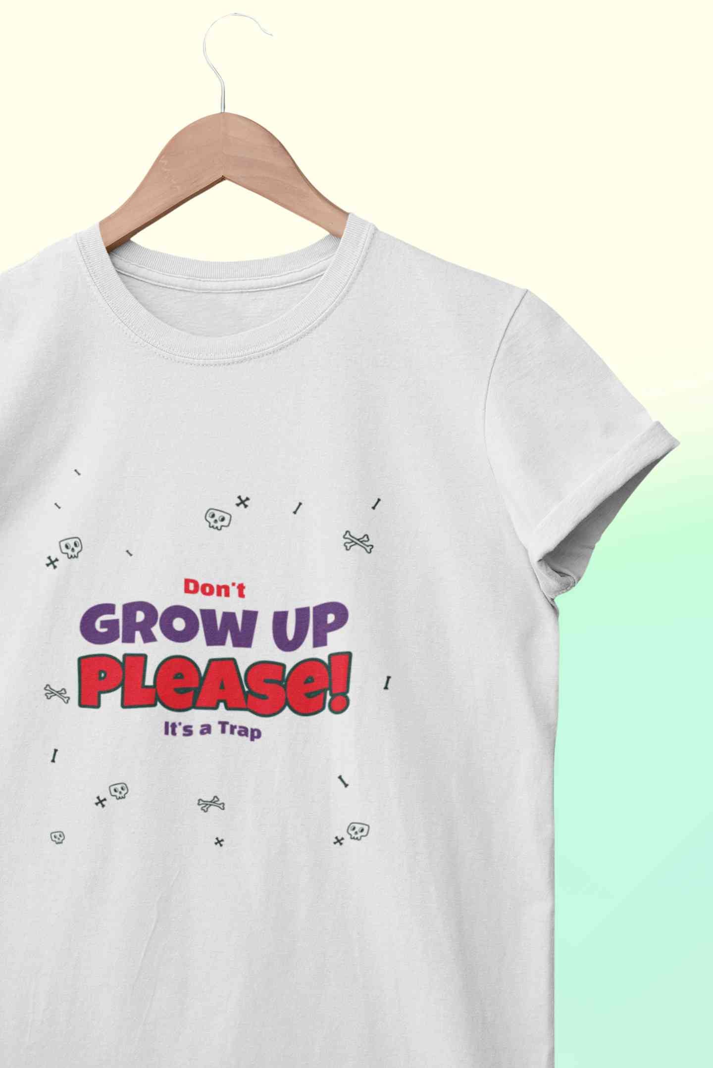 Do Not Grow Up Please It Is A Trap Women Half Sleeves T-shirt- FunkyTeesClub