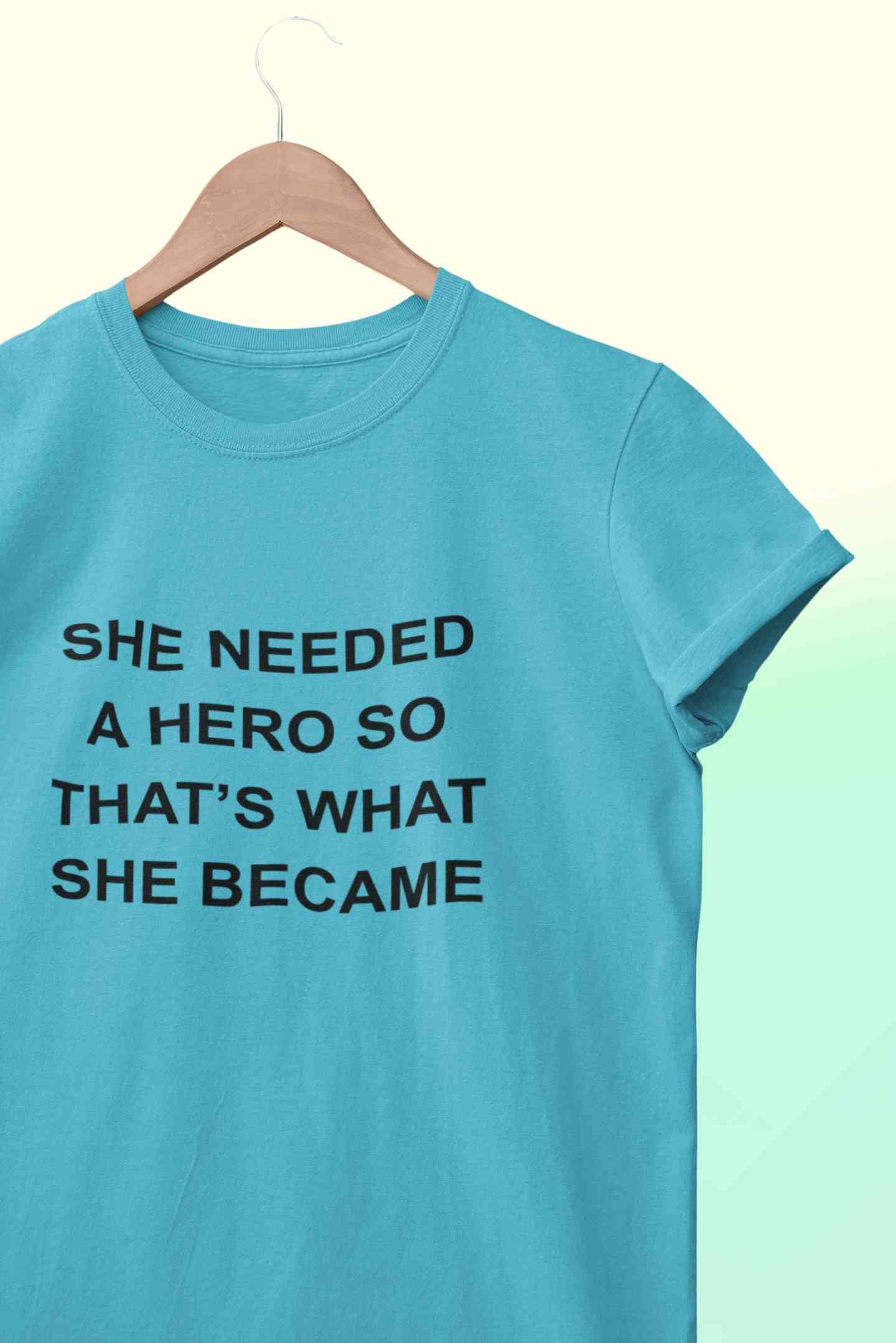 She Needed A Hero Typography Women Half Sleeves T-shirt- FunkyTeesClub