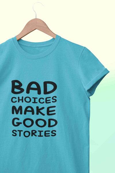 Bad Choices Make Good Stories Typography Mens Half Sleeves T-shirt- FunkyTeesClub