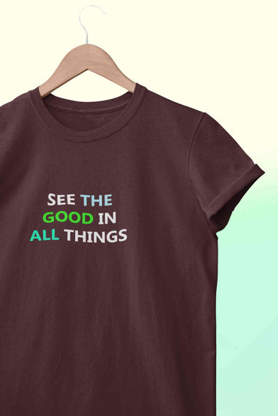 See The Good In All Things Women Half Sleeves T-shirt- FunkyTeesClub