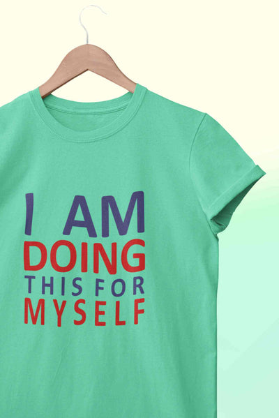 I Am Doing This For Myself Women Half Sleeves T-shirt- FunkyTeesClub