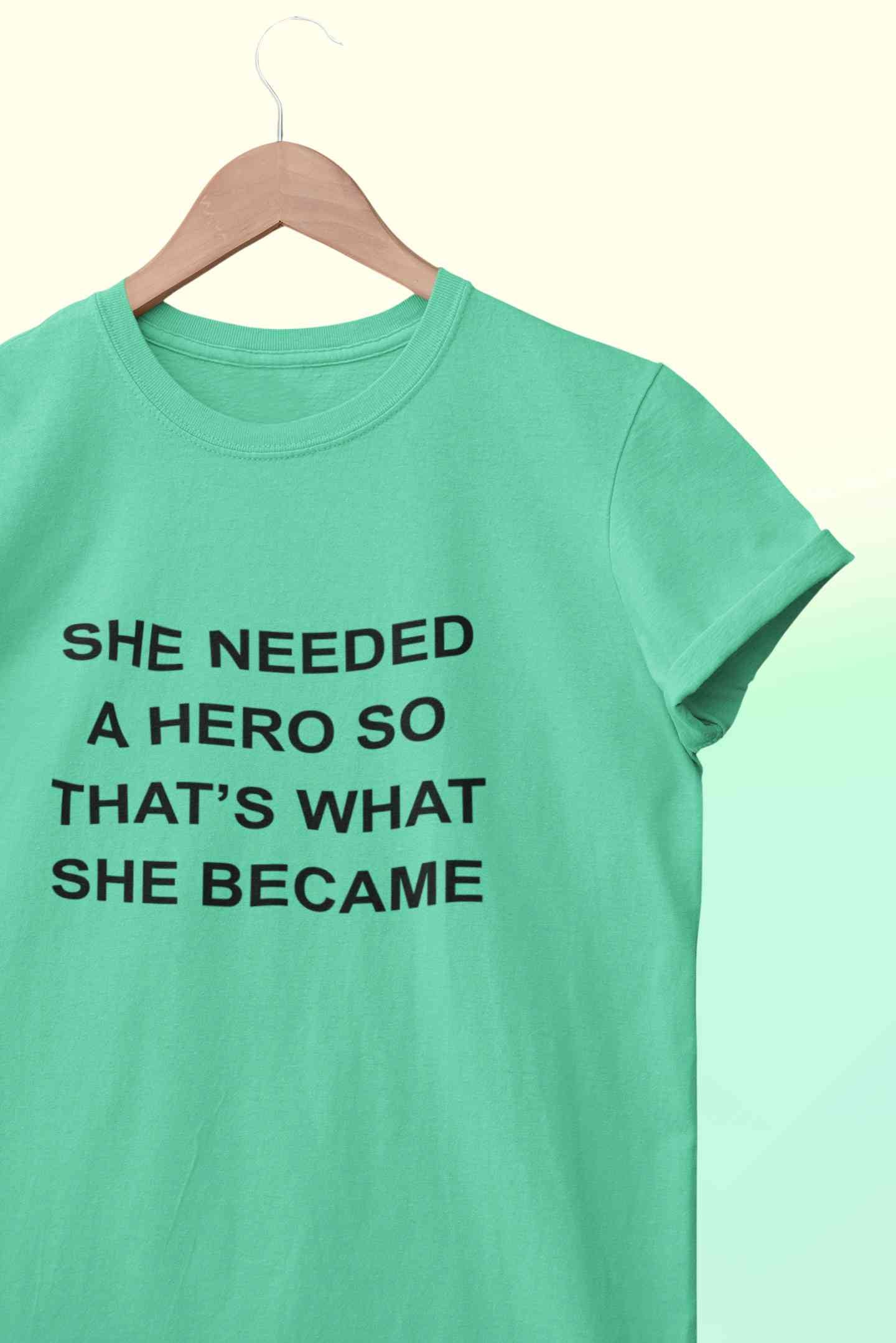 She Needed A Hero Typography Women Half Sleeves T-shirt- FunkyTeesClub
