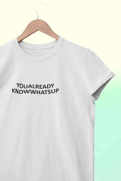 You Already Know Whats Up Women Half Sleeves T-shirt- FunkyTeesClub