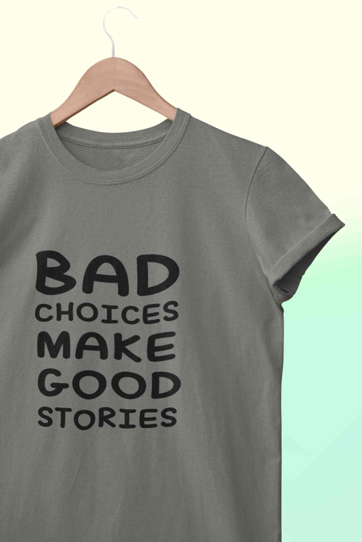Bad Choices Make Good Stories Typography Women Half Sleeves T-shirt- FunkyTeesClub